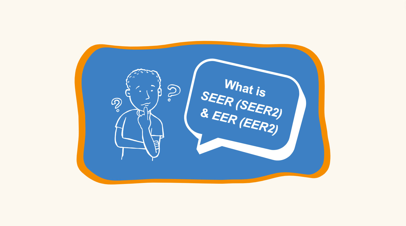 An illustration of a person with a questioning expression thinks "What is SEER (SEER2) & EER (EER2)?".